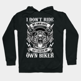 I Dont Ride My Own Bike But I Ride My Own Biker Motorcycle Hoodie